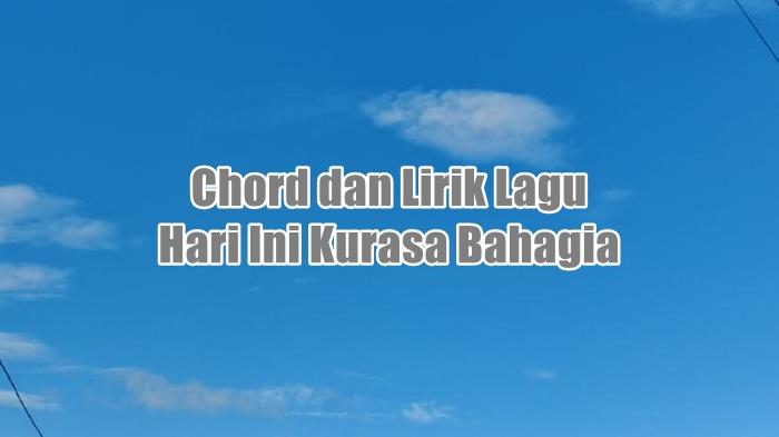 chord-gitar-dan-lirik-lagu-rohani-Kristen-berjudul-Hari-Ini-Kurasa-Bahagia.jpg