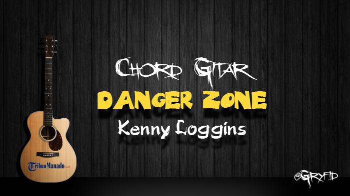 Chord Gitar Danger Zone - Kenny Loggins