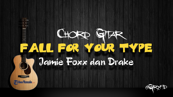Chord Gitar Fall for Your Type - Jamie Foxx dan Drake