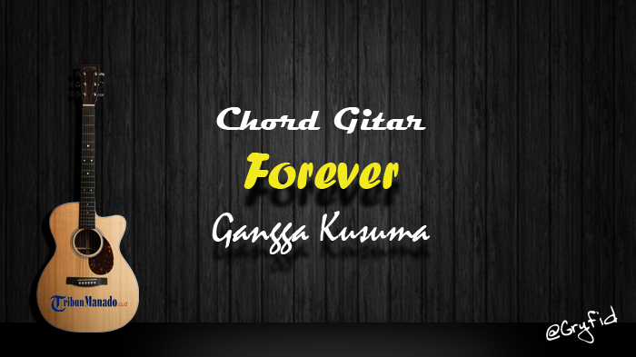 chord-gitar-forever-gangga-kusuma.jpg