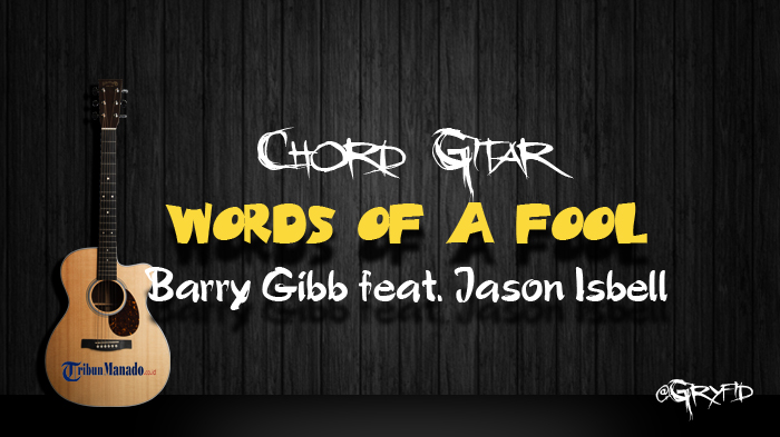 chord-gitar-words-of-a-fool-barry-gibb-feat-jason-isbell.jpg