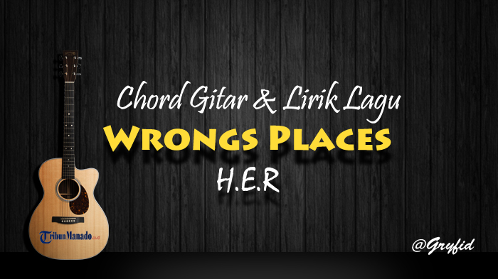 Lirik dan Chord Gitar Lagu Every Kind Of Way - H.E.R: I Wanna Love You in Every Kind Of Way