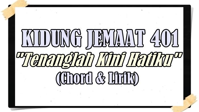 Chord Gitar Tenanglah Kini Hatiku - Kidung Jemaat 401