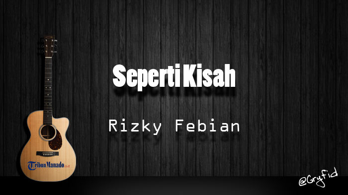 Chord Gitar dan Lirik Lagu 'Seperti Kisah' - Rizky Febian, Kunci Dasar dari C