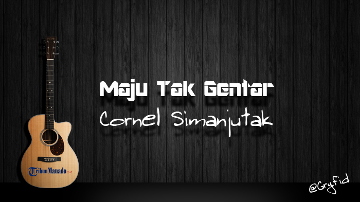 Chord Maju Tak Gentar - Cornel Simanjutak