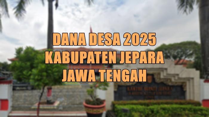 daftar-desa-di-Kabupaten-Jepara-Jateng-yang-akan-terima-Dana-Desa-2025-lebih-dari-Rp-1-miliar.jpg