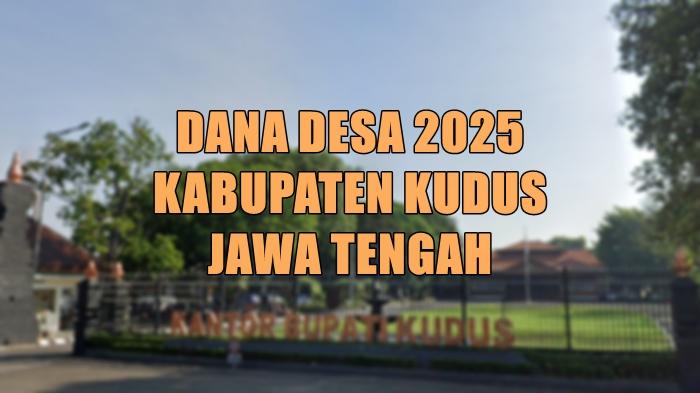 daftar-desa-di-Kabupaten-Kudus-Jateng-yang-akan-terima-Dana-Desa-2025-lebih-dari-Rp-1-miliar.jpg