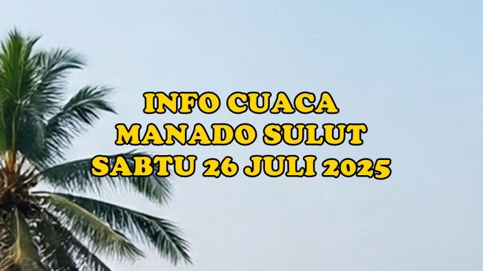 info-cuaca-Manado-Sulut-hari-ini-Sabtu-26-Juli-2025.jpg