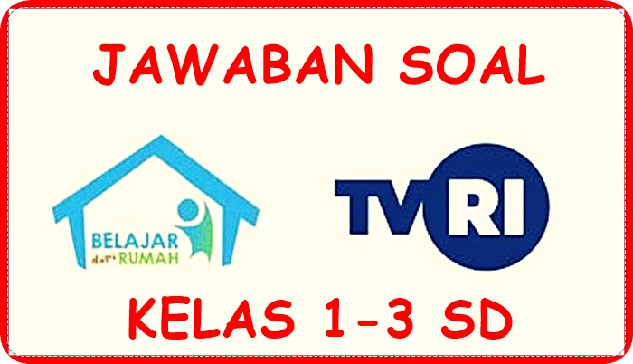 jawaban-soal-belajar-dari-rumah-tvri-sd-kelas-1-3-jumat-14-agustus-2020.jpg