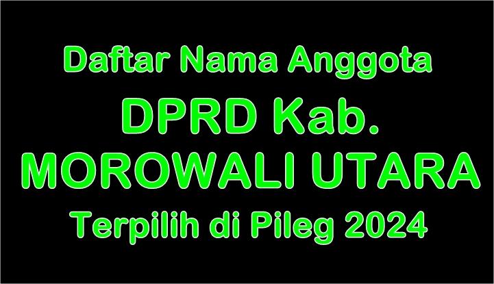 nama-Anggota-DPRD-Kabupaten-Morowali-Utara-Terpilih-di-Pileg-2024.jpg