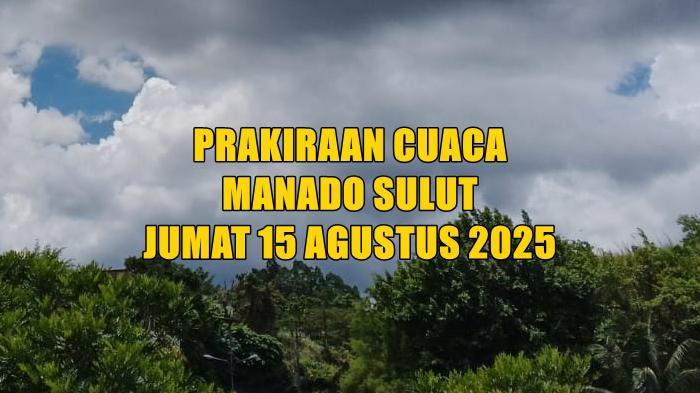 Prakiraan Cuaca Manado Sulut Jumat 15 Agustus 2025, Info BMKG Mapanget - Malalayang Berawan
