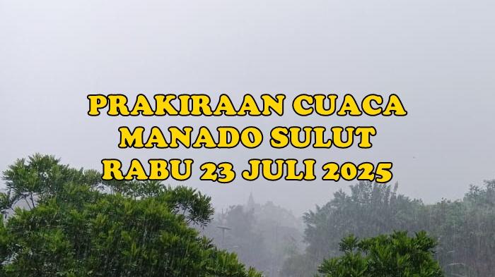 Prakiraan Cuaca Manado Sulut Rabu 23 Juli 2025, Info BMKG Malalayang - Mapanget Cerah