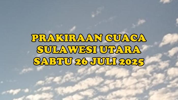 prakiraan-cuaca-Sulawesi-Utara-besok-Sabtu-26-Juli-2025.jpg