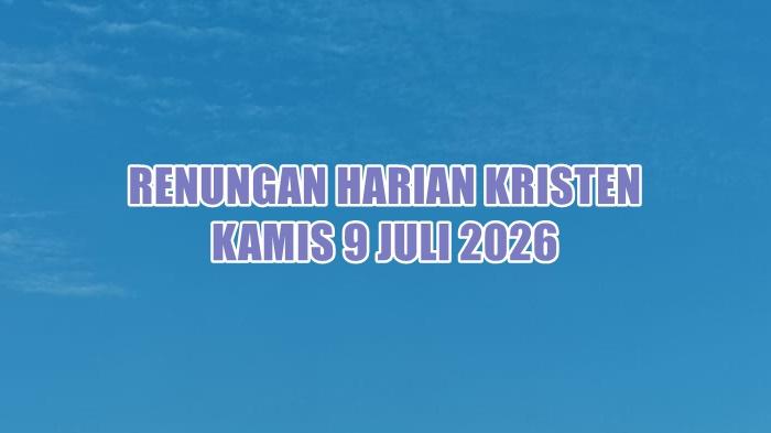 Renungan Harian Kristen Hari Ini Kamis 9 Juni 2026, Mazmur 67:6 - Tribunmanado.co.id