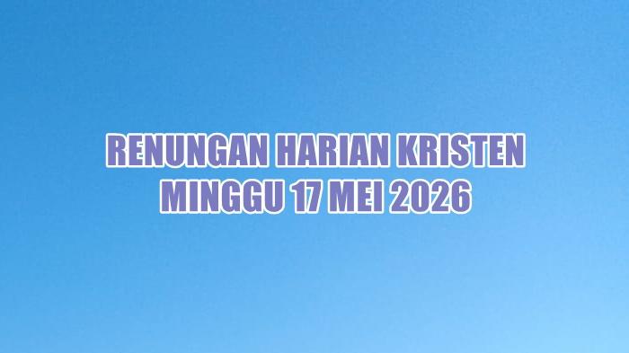 renungan-harian-Kristen-hari-ini-Minggu-17-Mei-2026-sg.jpg