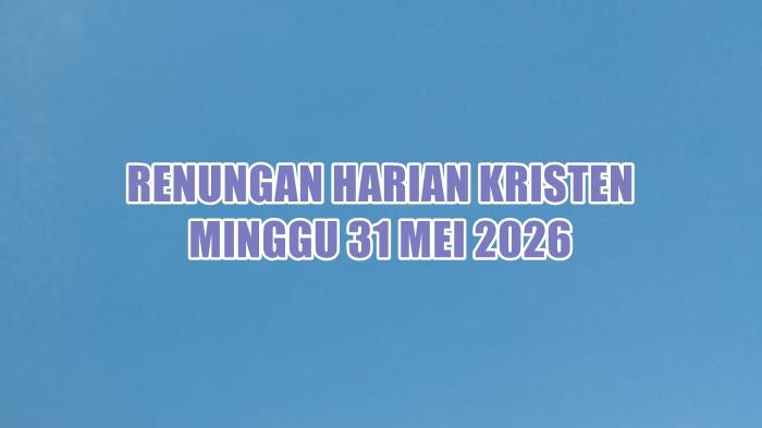 renungan-harian-Kristen-hari-ini-Minggu-31-Mei-2026.jpg