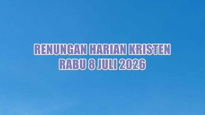 Renungan Harian Kristen Hari Ini Rabu 8 Juli 2026, Mazmur 67:5 - Tribunmanado.co.id
