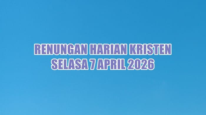 renungan-harian-Kristen-hari-ini-Selasa-7-April-2026-dshs.jpg