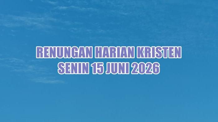 renungan-harian-Kristen-hari-ini-Senin-15-Juni-2026-asg.jpg