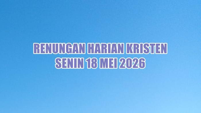 renungan-harian-Kristen-hari-ini-Senin-18-Mei-2026-asgfa.jpg