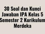 30-Soal-dan-Kunci-Jawaban-IPA-Kelas-5-Semester-2-Kurikulum-Merdeka.jpg