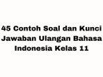45-Contoh-Soal-Ulangan-Bahasa-Indonesia-Kelas-11-Lengkap-dengan-Kunci-Jawaban.jpg