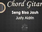 Chord-Gitar-Seng-Bisa-Jauh-Justy-Aldrin.jpg