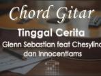 Chord-Gitar-Tinggal-Cerita-Glenn-Sebastian-feat-Chesylino-dan-Innocentlams.jpg