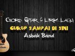 Chord-Gitar-dan-Lirik-Lagu-Cukup-Sampai-di-Sini-Asbak-Band.jpg