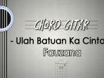 Chord-Lagu-Ulah-Batuan-Ka-Cinto-Fauzana.jpg