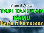 Chord-Tapi-Tahukah-Kamu-Dygta-ft-Kamasean.jpg