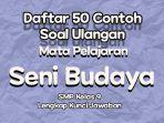 Daftar-50-Contoh-Soal-Ulangan-Mata-Pelajaran-Seni-Budaya-SMP-Kelas-9.jpg