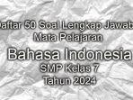Daftar-50-Soal-Lengkap-Jawaban-Mata-Pelajaran-Bahasa-Indonesia-SMP-Kelas-7-Tahun-2024.jpg