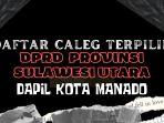 Daftar-8-Anggota-DPRD-Sulawesi-Utara-Dapil-Manado-Terpilih-PDIP-Borong-3-Kursi-2-Petahana-Bertahan.jpg