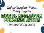 Daftar-Caleg-Terpilih-DPR-RI-DPD-dan-DPRD-Provinsi-Jawa-Timur-Hasil-Pemilu-2024.jpg