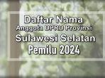 Daftar-Lengkap-85-Caleg-DPRD-Provinsi-Sulawesi-Selatan-Terpilih-Pemilu-2024-Hasil-Rekapitulasi-KPU.jpg