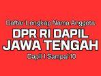 Daftar-Lengkap-Nama-Anggota-DPR-RI-Terpilih-Dapil-Jawa-Tengah-di-Pemilu-2024.jpg