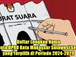Daftar-Lengkap-Nama-Anggota-DPRD-Kota-Makassar-Sulawesi-Selatan-yang-Terpilih-di-Periode-2024-2029.jpg