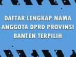 Daftar-Lengkap-Nama-Anggota-DPRD-Provinsi-Banten-yang-Terpilih-di-Pileg-2024.jpg