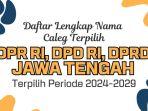 Daftar-Lengkap-Nama-Caleg-Terpilih-DPR-RI-DPD-RI-dan-DPRD-Jawa-Tengah-Hasil-Pileg-2024.jpg