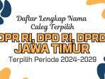 Daftar-Lengkap-Nama-Caleg-Terpilih-DPR-RI-DPD-RI-dan-DPRD-Jawa-Timur-Hasil-Pileg-2024.jpg