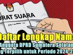 Daftar-Lengkap-Nama-Semua-Anggota-DPRD-Sumatera-Selatan-yang-Terpilih-untuk-Periode-2024-2029.jpg