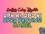 Daftar-Lengkap-Nama-nama-Caleg-Terpilih-DPR-RI-DPD-RI-dan-DPRD-Bangka-Belitung-Hasil-Pileg-2024.jpg