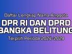 Daftar-Nama-Anggota-DPR-RI-Dapil-Babel-dan-DPRD-Bangka-Belitung-Terpilih-Periode-2024-2029.jpg