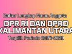 Daftar-Nama-Anggota-DPR-RI-Dapil-Kaltara-dan-DPRD-Kalimantan-Utara-Terpilih-Periode-2024-2029.jpg