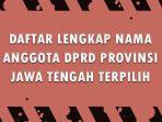 Daftar-Nama-Anggota-DPRD-Provinsi-Jateng-yang-Terpilih-di-Pileg-2024.jpg