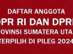 Daftar-Nama-Lengkap-Anggota-DPR-RI-dan-DPRD-Provinsi-Sumatera-Utara-yang-Terpilih-di-Pileg-2024.jpg