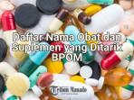 Daftar-Nama-Obat-dan-Suplemen-yang-Ditarik-BPOM-Mengandung-Bahan-Berbahaya-Bisa-Picu-Stroke.jpg