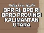 Daftar-Nama-Semua-Caleg-Terpilih-DPR-RI-DPD-RI-DPRD-Provinsi-Kalimantan-Utara-Hasil-Pileg-2024.jpg