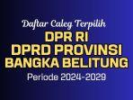 Daftar-Nama-nama-Anggota-DPR-RI-dan-DPRD-Provinsi-Bangka-Belitung-Terpilih-Hasil-Pemilu-2024.jpg